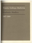 Trinity College Bulletin, 1967-1968 (Graduate Studies) by Trinity College