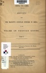 Reports from Her Majesty's consular officers in China on the trade in textile goods. by Great Britain, Foreign Office