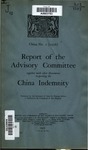 Report of the advisory committee together with other documents respecting the China indemnity.