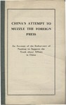 China's attempt to muzzle the foreign press; an account of the endeavors of Nanking to suppress the truth about affairs in China